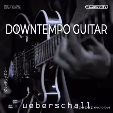 Ueberschall Downtempo Guitar [Elastik]