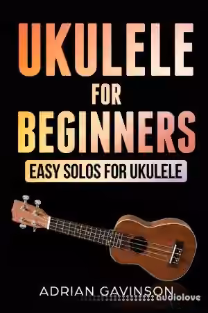 Ukulele For Beginners: Easy Solos For Ukulele