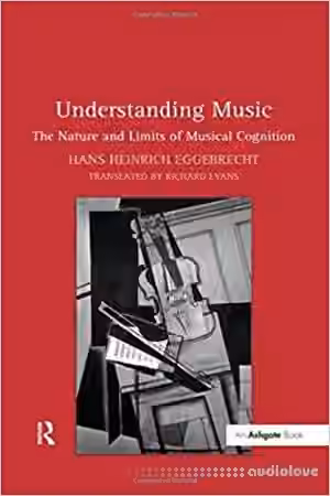 Understanding Music: The Nature and Limits of Musical Cognition