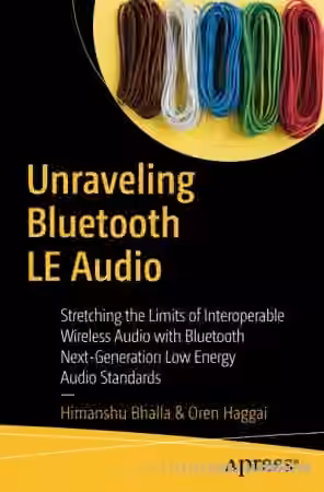 Unraveling Bluetooth LE Audio Stretching the Limits of Interoperable Wireless Audio with Bluetooth Next-Generation Low Energy Audio Standards
