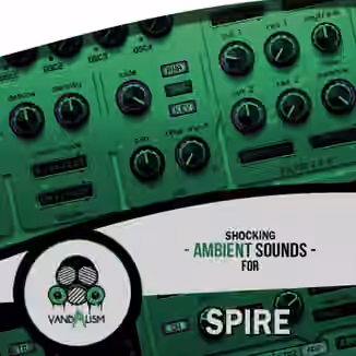 Vandalism Shocking Ambient Sounds For Spire [Synth Presets, MiDi]