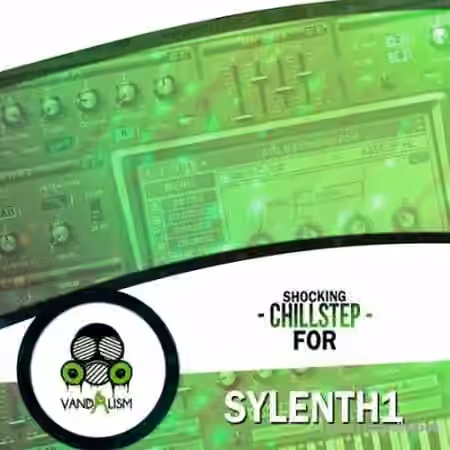 Vandalism Shocking Chillstep For Sylenth1 [Synth Presets]