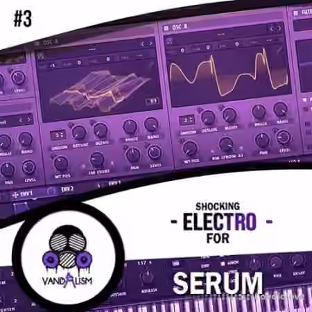 Vandalism Shocking Electro For Serum #3 [Synth Presets, MiDi]