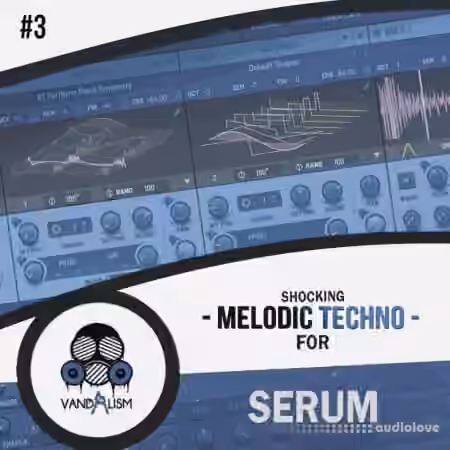 Vandalism Shocking Melodic Techno 3 For Serum [MiDi, Synth Presets]