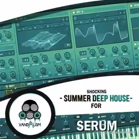 Vandalism Shocking Summer Deep House For Serum [Synth Presets]