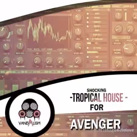 Vandalism Shocking Tropical House For Avenger [Synth Presets, MiDi]