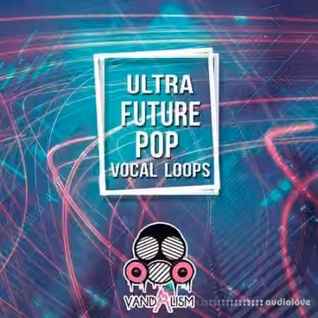 Vandalism Ultra Future Pop Vocal Loops [WAV, MiDi]