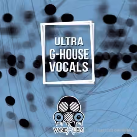 Vandalism Ultra G-House Vocals [WAV]