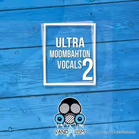 Vandalism Ultra Moombahton Vocals 2 [WAV, MiDi]